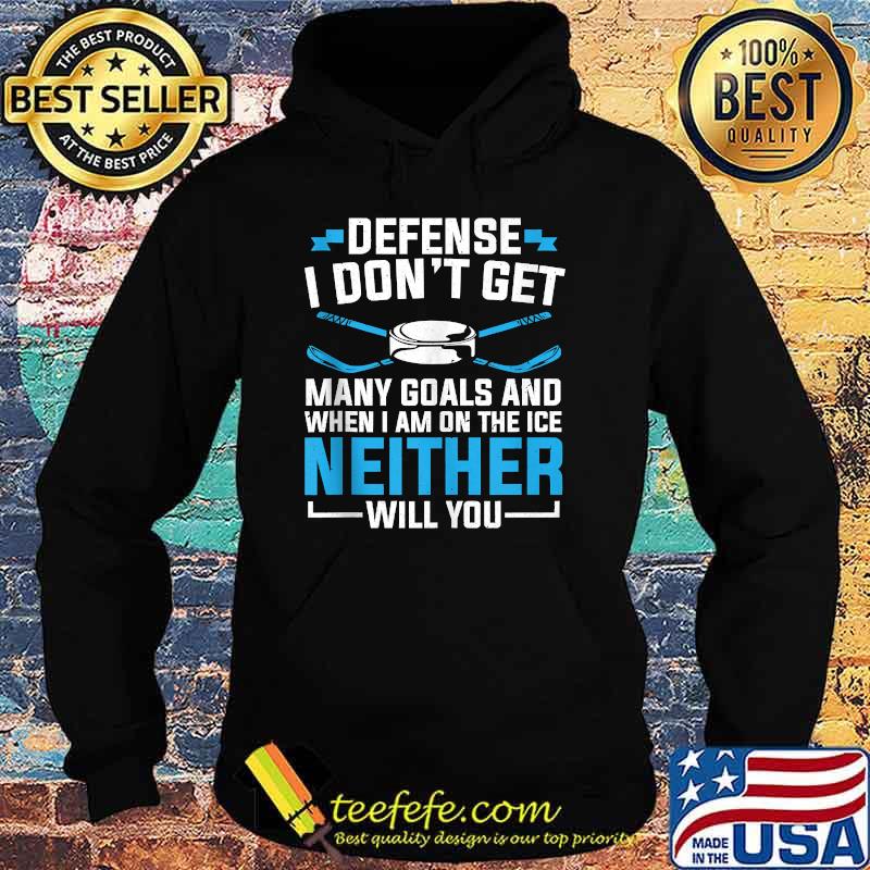 Depense i dont get many goals and When I'm On The Ice Neither Will You Ice Hockey T-Shirt Hoodie Depense i dont get many goals and When I'm On The Ice Neither Will You Ice Hockey T-Shirt Hoodie
