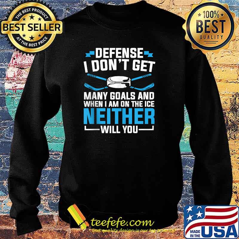 Depense i dont get many goals and When I'm On The Ice Neither Will You Ice Hockey T-Shirt Sweater Depense i dont get many goals and When I'm On The Ice Neither Will You Ice Hockey T-Shirt Sweater
