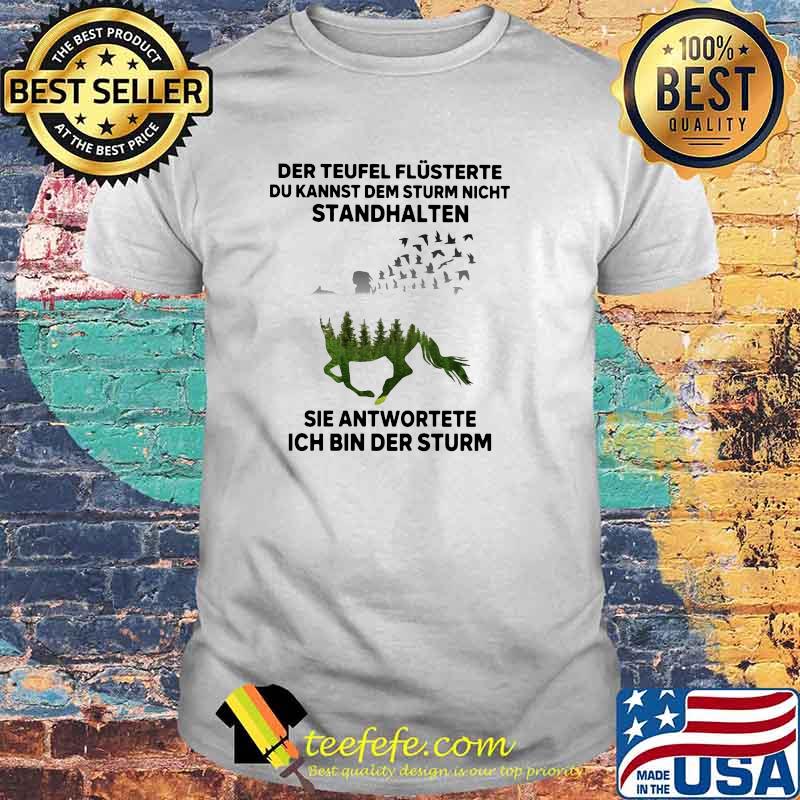 Der Teufel Flusterte Du Kannst Dem Sturm Nicht Ich Bin Der Sturm Shirt