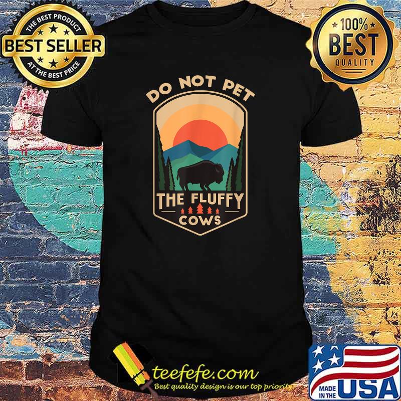 Do Not Pet The Fluffy Cows Funny Retro Yellowstone Park T-Shirt