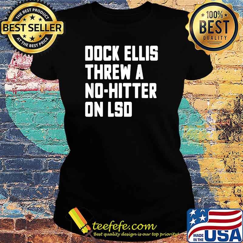 Dock Ellis Threw A No Hitter On LSD Funny Baseball T-Shirt Ladies tee Dock Ellis Threw A No Hitter On LSD Funny Baseball T-Shirt Ladies tee