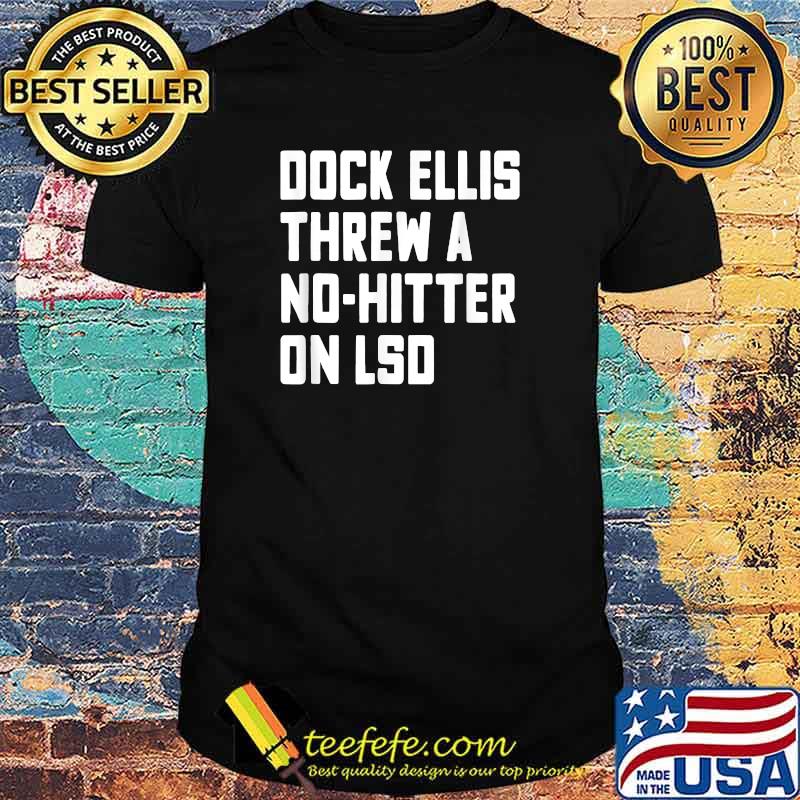 Dock Ellis Threw A No Hitter On LSD Funny Baseball T-Shirt