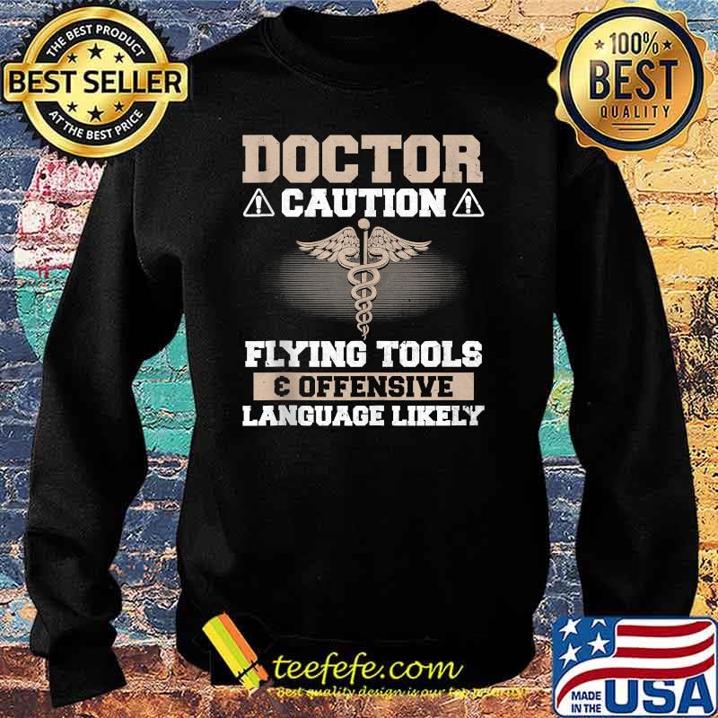 Doctor Caution Flying Tools Offensive Language Father Shirt Sweater Doctor Caution Flying Tools Offensive Language Father Shirt Sweater