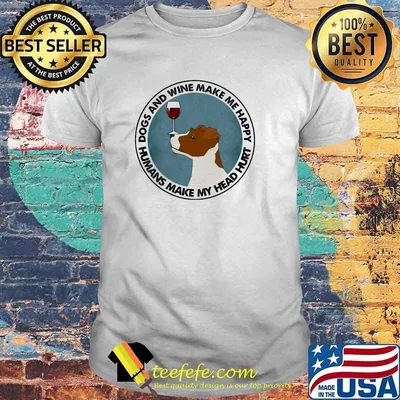 Dogs And Wine Make Me Happy Humans Make My Head Hurt Jack Russells Shirt