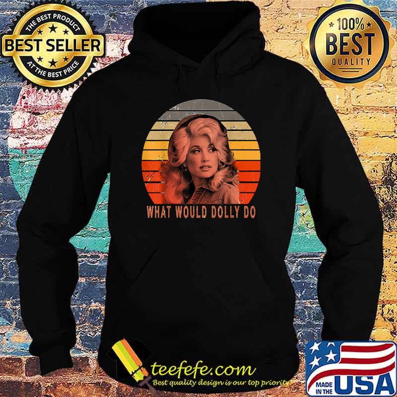 Dollys Funny Partons What Would Dolly Do Vintage Shirt Hoodie Dollys Funny Partons What Would Dolly Do Vintage Shirt Hoodie