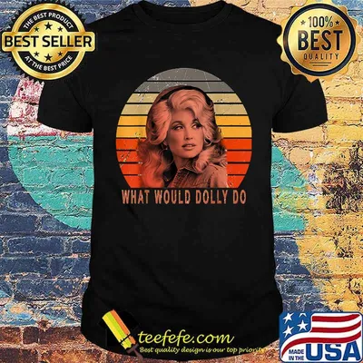 Dollys Funny Partons What Would Dolly Do Vintage Shirt
