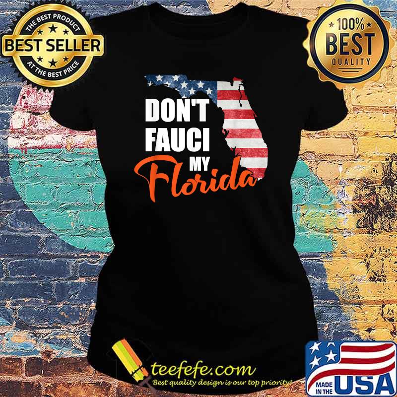 Don't Fauci My Florida America Patriotic T-Shirt Ladies tee Don't Fauci My Florida America Patriotic T-Shirt Ladies tee