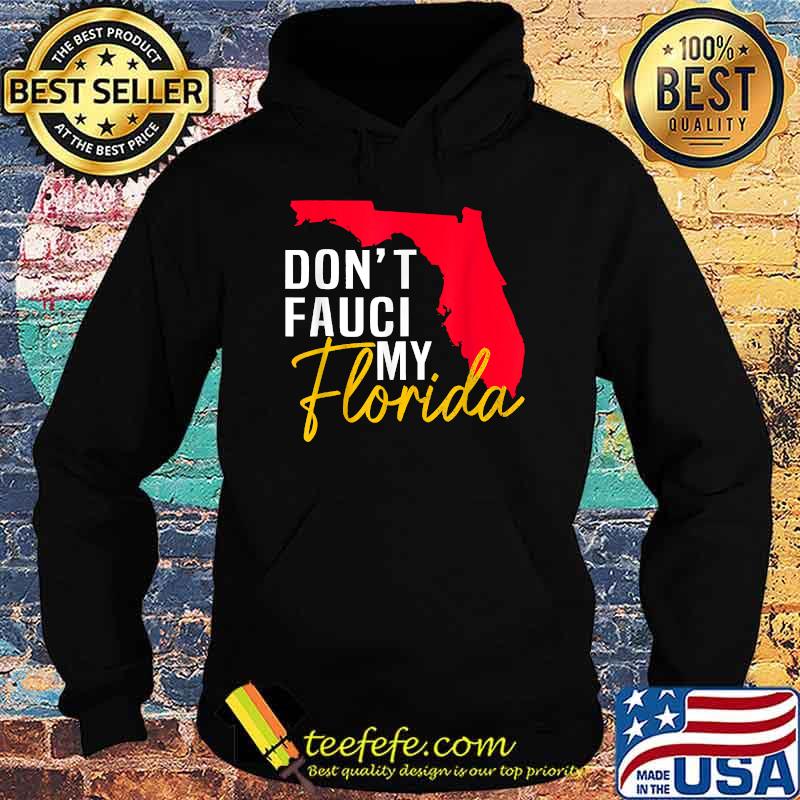 Don't Fauci My Florida T-Shirt Hoodie Don't Fauci My Florida T-Shirt Hoodie
