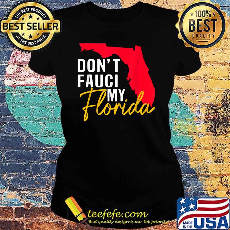 Don't Fauci My Florida T-Shirt Ladies tee Don't Fauci My Florida T-Shirt Ladies tee