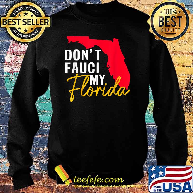 Don't Fauci My Florida T-Shirt Sweater Don't Fauci My Florida T-Shirt Sweater