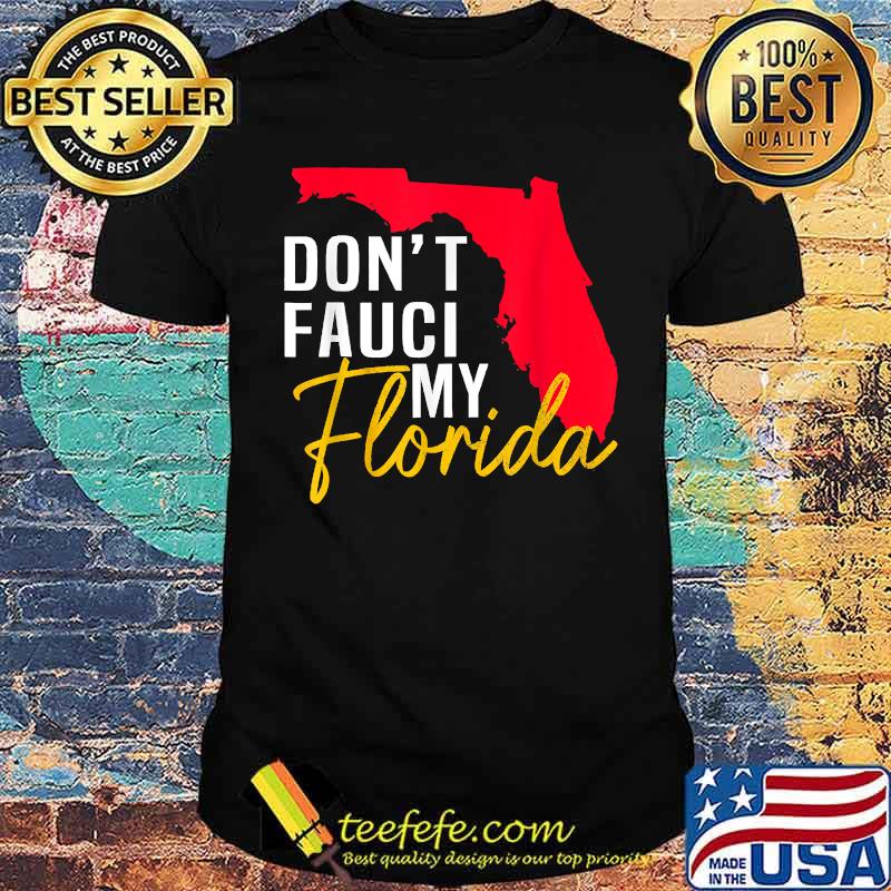 Don't Fauci My Florida T-Shirt Don't Fauci My Florida T-Shirt