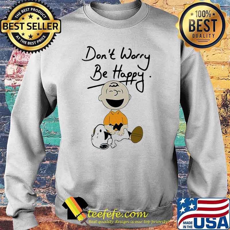 Don't Happy Be Happy Snoopy Shirt Sweater Don't Happy Be Happy Snoopy Shirt Sweater