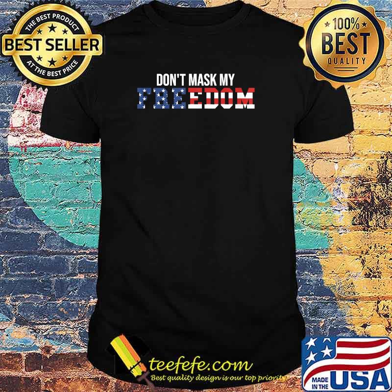 Don't Mask my Freedom! American Flag T-Shirt