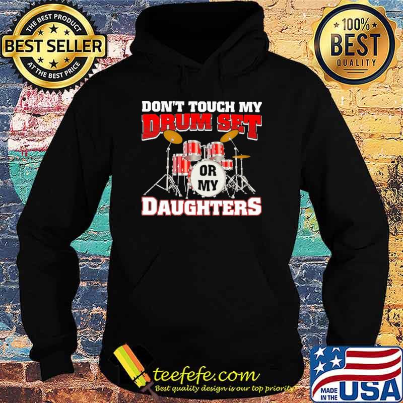 Don't Touch My Set Or My Daughter Shirt Hoodie Don't Touch My Set Or My Daughter Shirt Hoodie