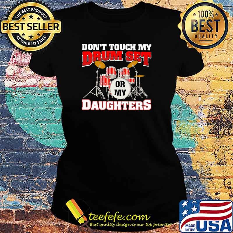 Don't Touch My Set Or My Daughter Shirt Ladies tee Don't Touch My Set Or My Daughter Shirt Ladies tee
