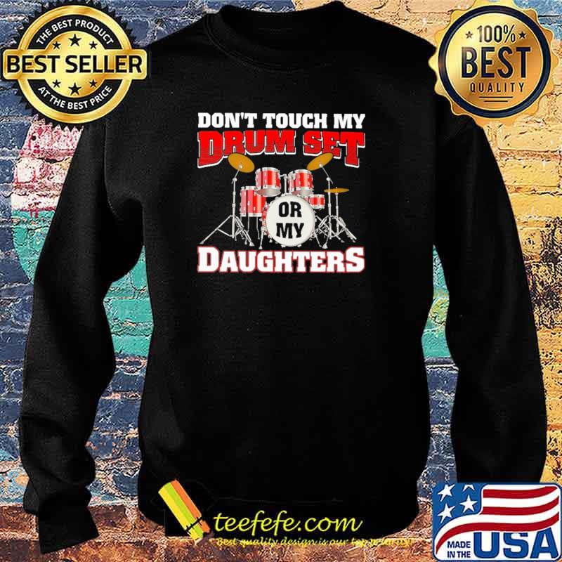Don't Touch My Set Or My Daughter Shirt Sweater Don't Touch My Set Or My Daughter Shirt Sweater