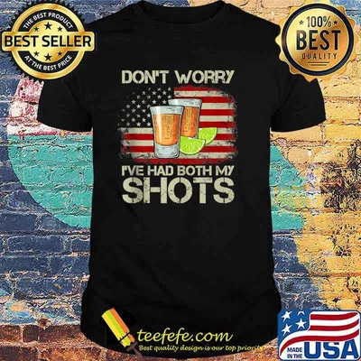 Don't Worry I've Had Both My Shots American Flag 4th of July Shirt