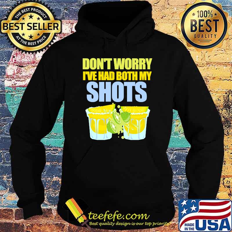 Don't Worry I've Had My Shots Tequila Summertime Lime Shirt Hoodie Don't Worry I've Had My Shots Tequila Summertime Lime Shirt Hoodie