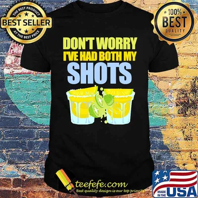 Don't Worry I've Had My Shots Tequila Summertime Lime Shirt