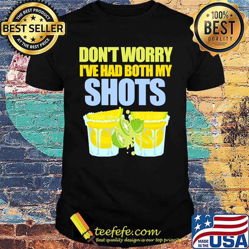 Don't Worry I've Had My Shots Tequila Summertime Lime Shirt Don't Worry I've Had My Shots Tequila Summertime Lime Shirt