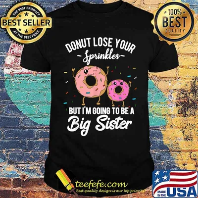Donut Lose Your Sprinkles But I'm Going To Be Big Sister Shirt