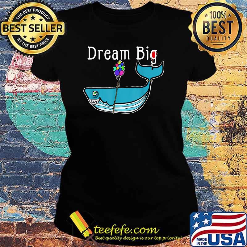 Dream Big Shark T-Shirt Ladies tee Dream Big Shark T-Shirt Ladies tee