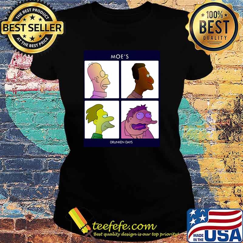 Drunken Days Moes Shirt Ladies tee Drunken Days Moes Shirt Ladies tee