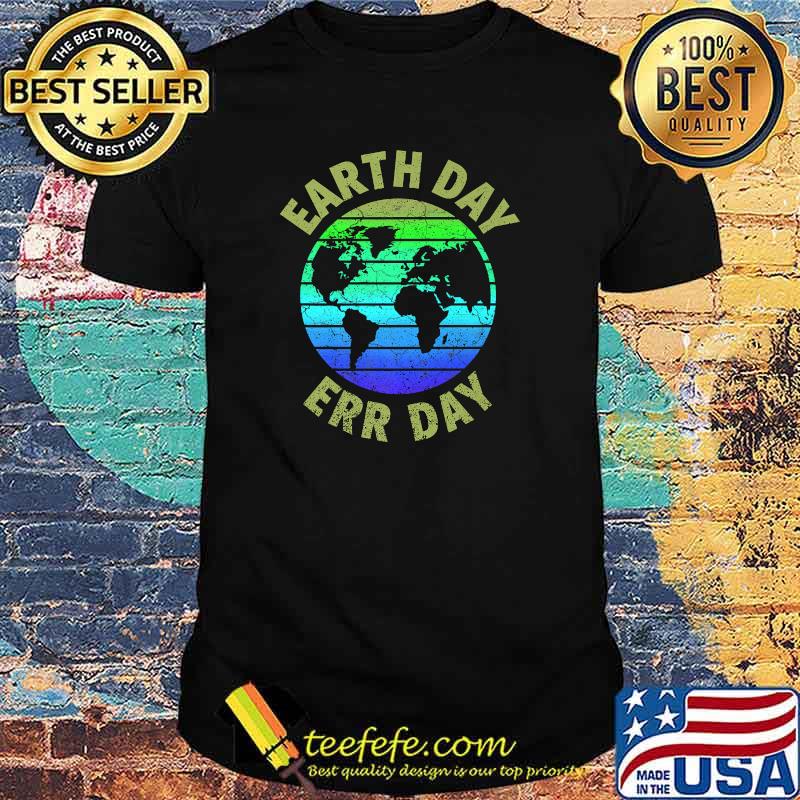 Earth Day Err Day Environmental Awareness Save Earth T-Shirt