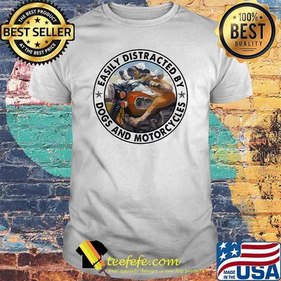 Easily Distracted By Dogs And Motorcycles  Shirt