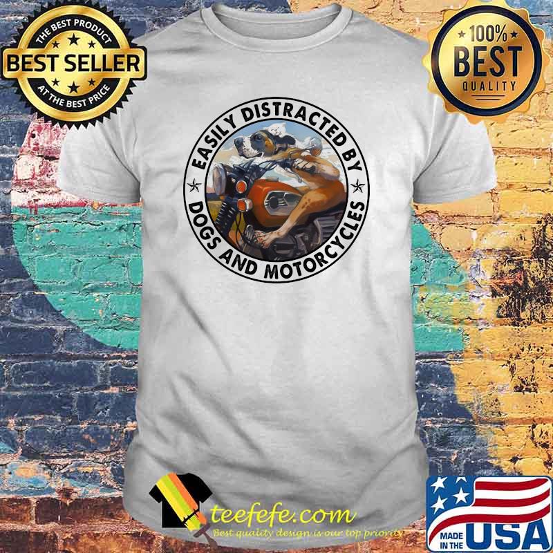 Easily Distracted By Dogs And Motorcycles Shirt