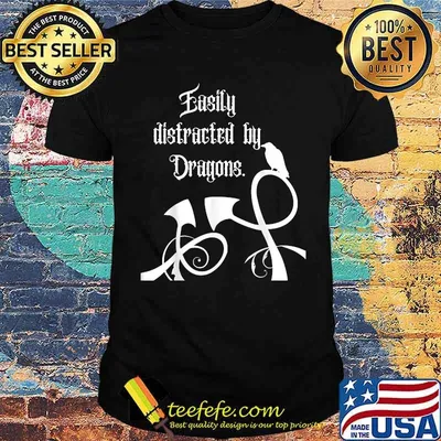 Easily Distracted by Dragons shirt