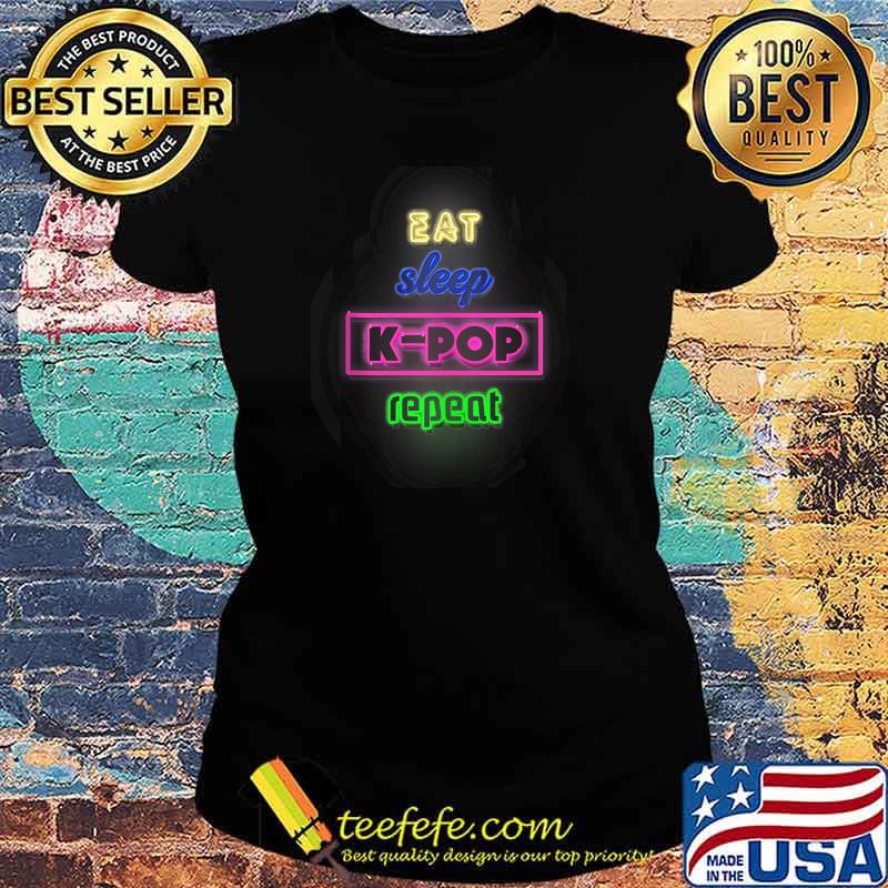 Eat Sleep K-POP Repeat T-Shirt Ladies tee Eat Sleep K-POP Repeat T-Shirt Ladies tee