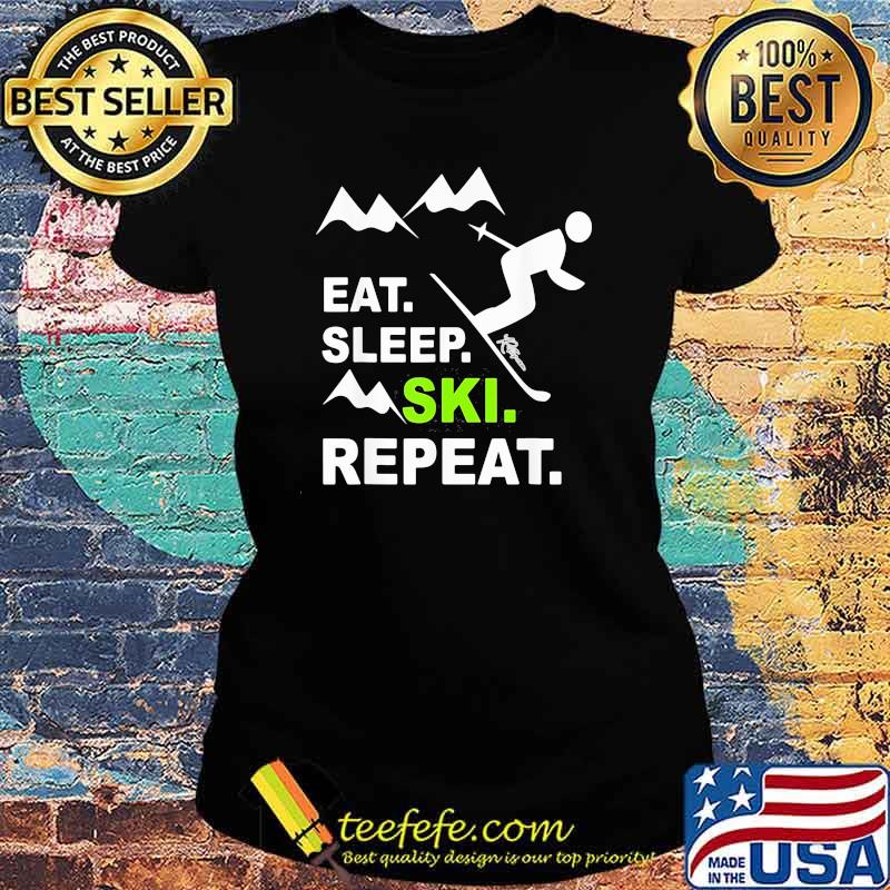 Eat Sleep Ski Repeat Shirt Ladies tee Eat Sleep Ski Repeat Shirt Ladies tee