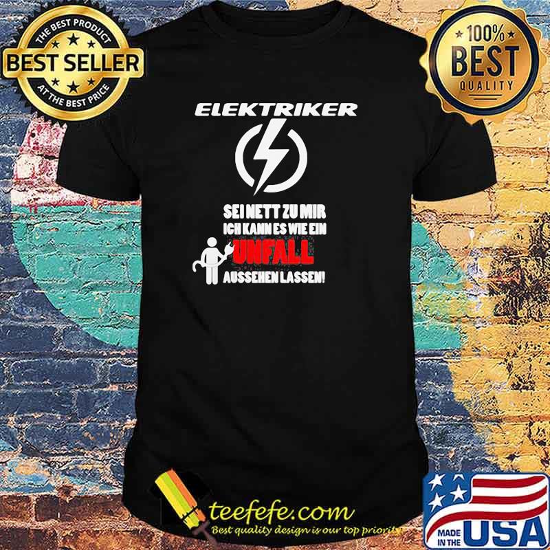 Elektriker Seinett Zu Mir Ich Unfal Shirt