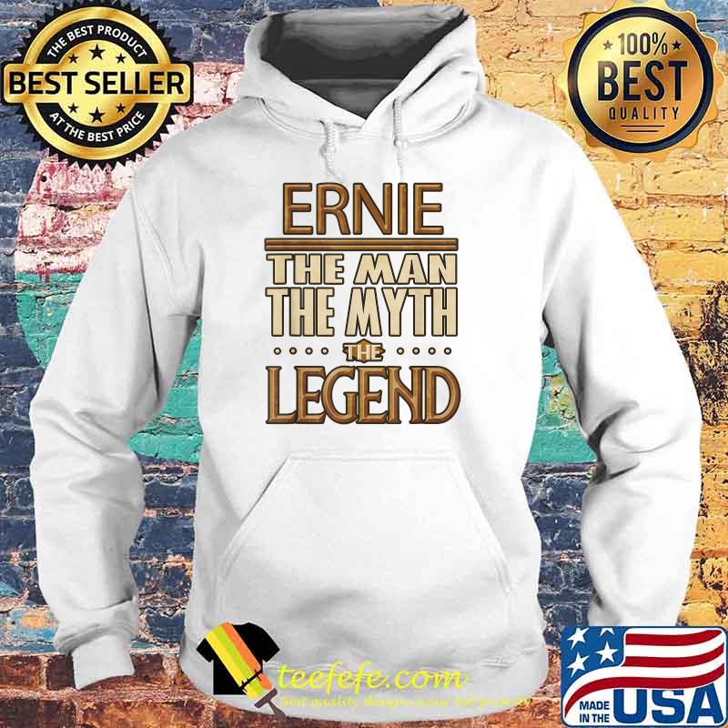 Ernie The Man The Myth The Legend T-Shirt Hoodie Ernie The Man The Myth The Legend T-Shirt Hoodie