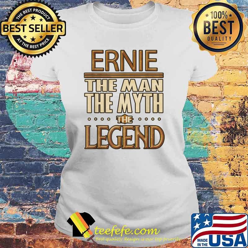 Ernie The Man The Myth The Legend T-Shirt Laides tee Ernie The Man The Myth The Legend T-Shirt Laides tee