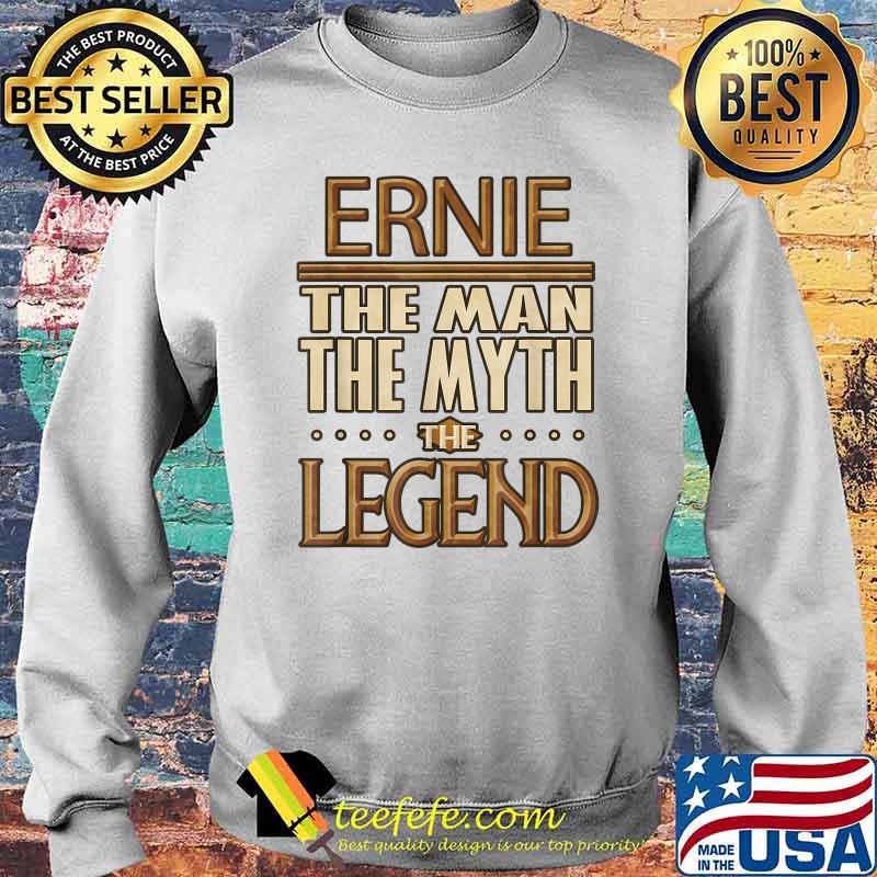 Ernie The Man The Myth The Legend T-Shirt Sweater Ernie The Man The Myth The Legend T-Shirt Sweater