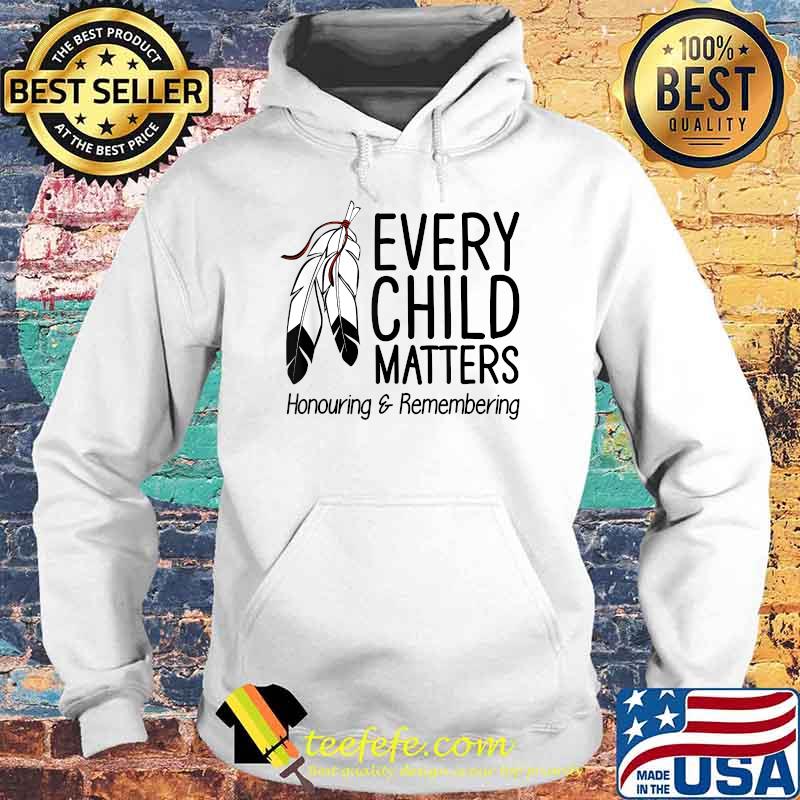 Every Child Matters Honouring & Remembering Orange Day T-Shirt Hoodie Every Child Matters Honouring & Remembering Orange Day T-Shirt Hoodie