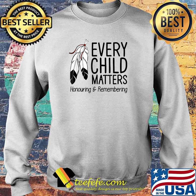 Every Child Matters Honouring & Remembering Orange Day T-Shirt Sweater Every Child Matters Honouring & Remembering Orange Day T-Shirt Sweater