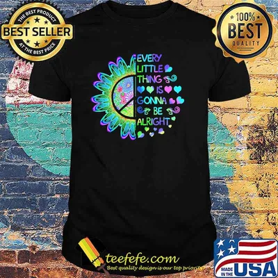 Every little thing is gonna be alright hippie shirt