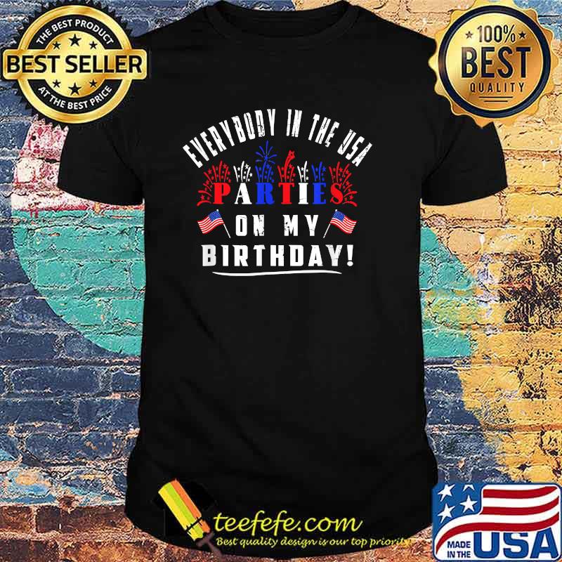 Everybody in the usa parties on my Birthday firework flag 4th of july T-Shirt Everybody in the usa parties on my Birthday firework flag 4th of july T-Shirt