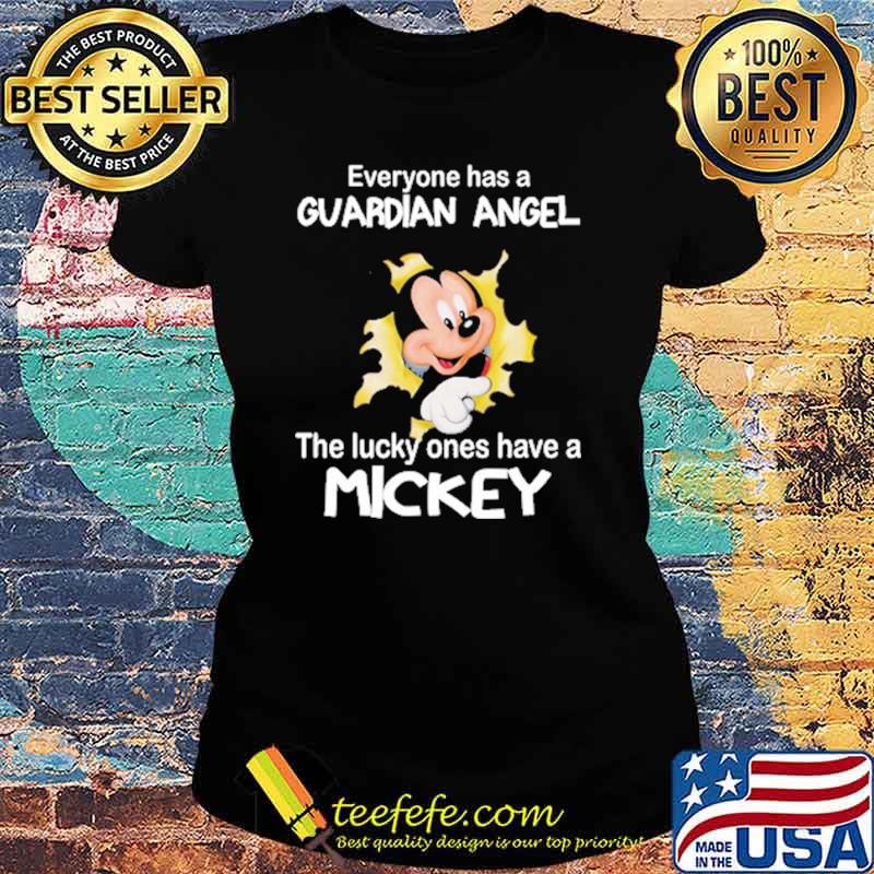 Everyone has a guardian angel the lucky ones have a mickey s Ladies tee Everyone has a guardian angel the lucky ones have a mickey s Ladies tee