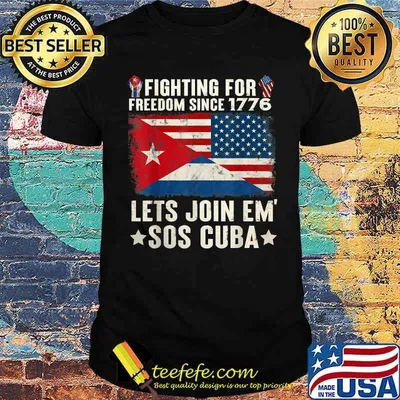 Fighting Since 1776 Lets Join SOS Cuba Free Cuba Flag T-Shirt