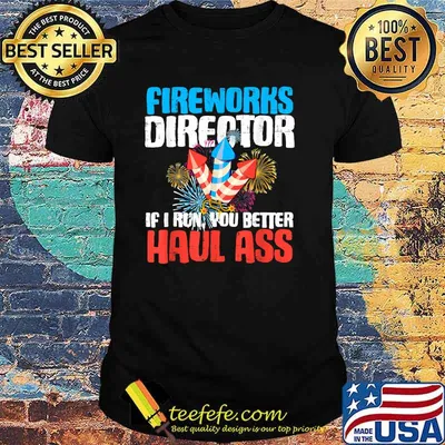 Firework Director If I Run You Better Haul Ass 4th Of July T-Shirt