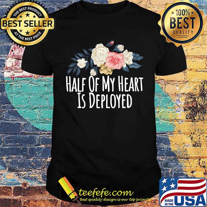Floral Flowers, Half Of My Heart Is Deployed Premium Shirt