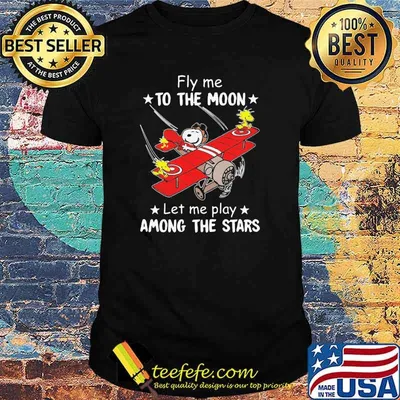 Fly me to the moon let me play among the stars snoopy shirt