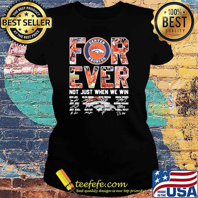 Forever not just when we win denver broncos signatures Ladies tee Forever not just when we win denver broncos signatures Ladies tee