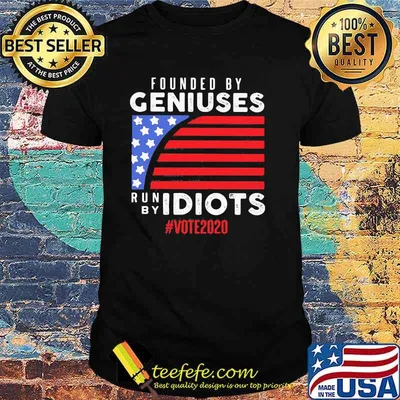 Founded by geniuses run by idiots vote 2020 american flag shirt