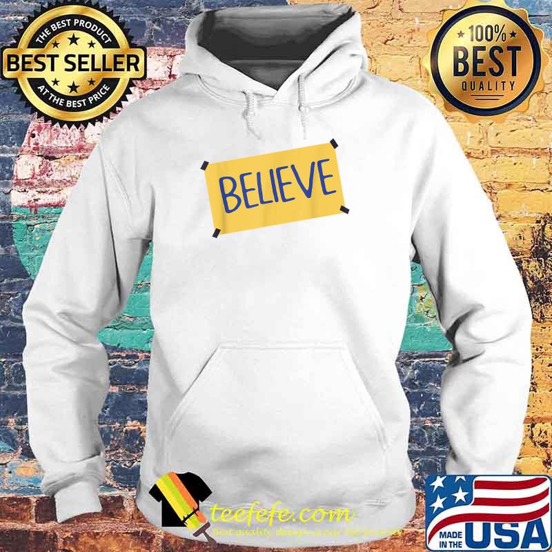 Funny Believe T-Shirt Hoodie Funny Believe T-Shirt Hoodie