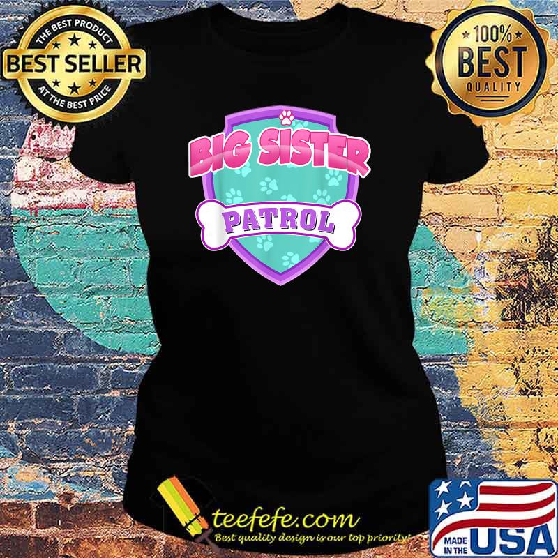 Funny Big Sister Patrol Dog T-Shirt Ladies tee Funny Big Sister Patrol Dog T-Shirt Ladies tee